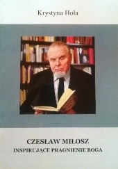 Okładka książki Czesław Miłosz. Inspirujące pragnienie Boga Krystyna Hoła