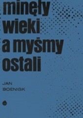 Okładka książki Minęły wieki a myśmy ostali Jan Boenigk