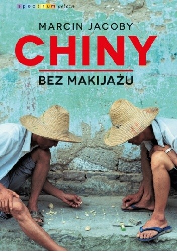 Okładka książki Chiny bez makijażu Marcin Jacoby
