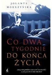 Okładka książki Co dwa tygodnie do końca życia Jolanta Mokrzyńska