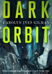 Okładka książki Dark Orbit Carolyn Ives Gilman