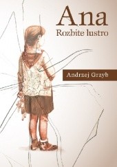 Okładka książki Ana – rozbite lustro Andrzej Grzyb