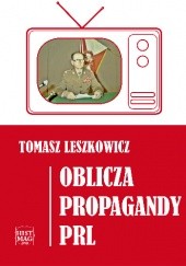 Okładka książki Oblicza propagandy PRL Tomasz Leszkowicz