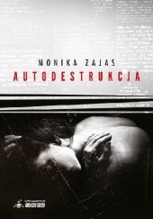 Okładka książki Autodestrukcja Monika Zajas
