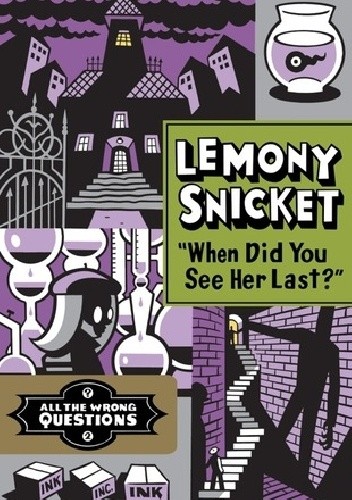 Okładka książki When Did You See Her Last? Lemony Snicket