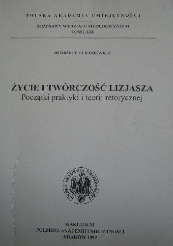 Okładka książki Życie i twórczość Lizjasza. Początki praktyki i teorii retorycznej Romuald Turasiewicz