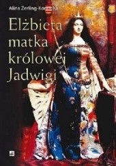 Okładka książki Elżbieta matka królowej Jadwigi Alina Zerling-Konopka