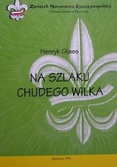 Okładka książki Na szlaku Chudego Wilka Henryk Glass