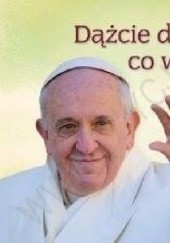 Okładka książki Dążcie do tego, co wielkie. Perełka papieska nr 25 Franciszek (papież)