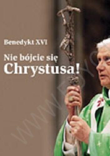 Okładka książki Nie bójcie się Chrystusa! Perełka papieska nr 11 Benedykt XVI