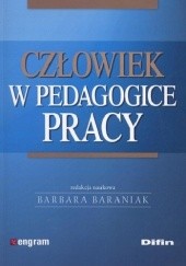 Okładka książki Człowiek w pedagogice pracy Barbara Baraniak