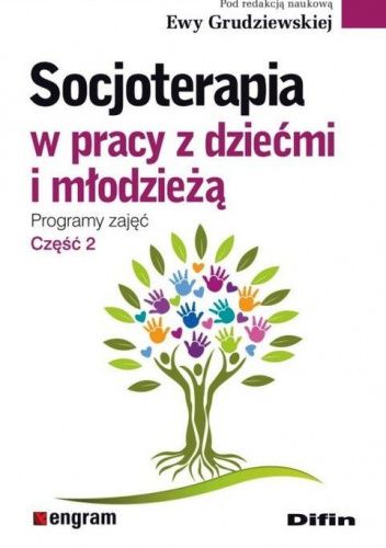 Okładka książki Socjoterapia w pracy z dziećmi i młodzieżą. Programy zajęć. Część 2 Ewa Grudziewska