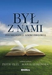 Okładka książki Był z nami. Psychologowie Janowi Pawłowi II Maria Ledzińska, Piotr Oleś