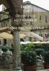 Okładka książki Opowieści ascolańskie i inna włoszczyzna Lucia