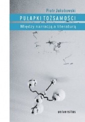 Okładka książki Pułapki tożsamości. Między narracją a literaturą Piotr Jakubowski