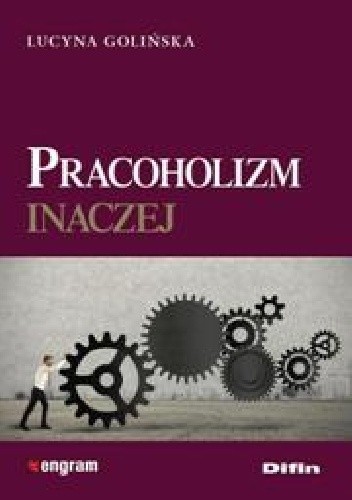 Okładka książki Pracoholizm inaczej Lucyna Golińska