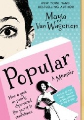 Okładka książki Popular: How a Geek in Pearls Discovered the Secret to Confidence Maya Van Wagenen