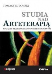 Okładka książki Studia nad arteterapią w ujęciu aksjologiczno - psychologicznym Tomasz Rudowski