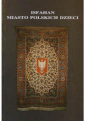 Okładka książki Isfahan – miasto polskich dzieci Irena Beaupre-Stankiewicz