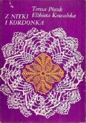 Okładka książki Z nitki i kordonka Elżbieta Kowalska, Teresa Pięcek