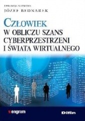 Okładka książki Człowiek w obliczu szans cyberprzestrzeni i świata wirtualnego Józef Bednarek