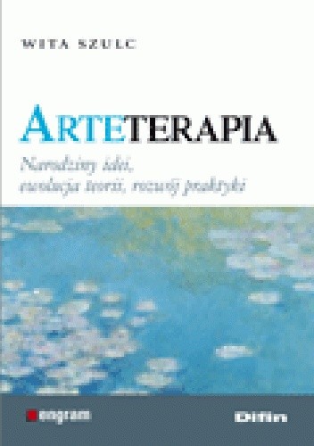 Okładka książki Arteterapia. Narodziny idei, ewolucja teorii, rozwój praktyki Szulc Wita