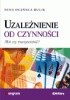 Okładka książki Uzależnienie od czynności. Mit czy rzeczywistość? Nina Ogińska-Bulik