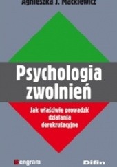 Okładka książki Psychologia zwolnień. Jak właściwie prowadzić działania derekrutacyjne