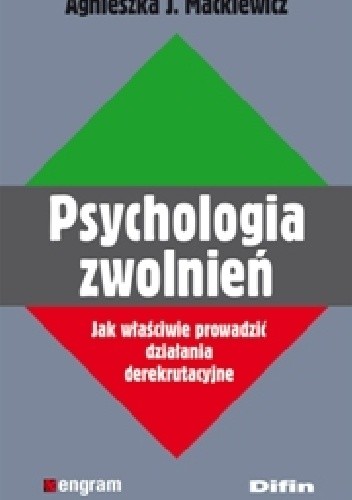 Okładka książki Psychologia zwolnień. Jak właściwie prowadzić działania derekrutacyjne Agnieszka Mackiewicz J.