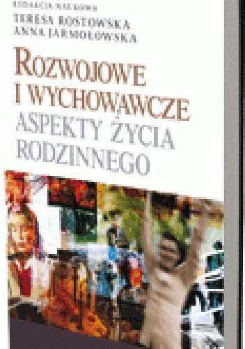 Okładka książki Rozwojowe i wychowawcze aspekty życia rodzinnego Anna Jarmołowska, Teresa Rostowska