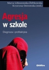 Okładka książki Agresja w szkole. Diagnoza i profilaktyka Maria Libiszowska-Żółtkowska, Krystyna Ostrowska