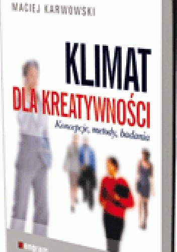 Okładka książki Klimat dla kreatywności. Koncepcje, metody, badania Maciej Karwowski