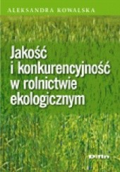 Okładka książki Jakość i konkurencyjność w rolnictwie ekologicznym Aleksandra Kowalska
