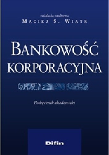 Okładka książki Bankowość korporacyjna Maciej Wiatr
