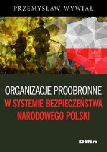 Okładka książki Organizacje proobronne w systemie bezpieczeństwa narodowego Polski Przemysław Wywiał