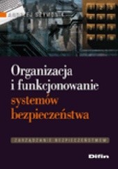 Okładka książki Organizacja i funkcjonowanie systemów bezpieczeństwa Andrzej Szymonik