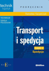 Okładka książki Transport i spedycja. Część 2. Spedycja Radosław Kacperczyk