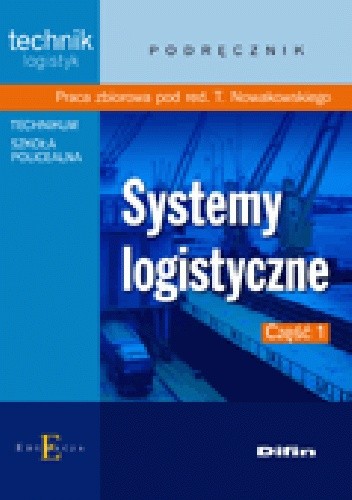 Okładka książki Systemy logistyczne. Część 1 Tomasz Nowakowski