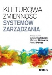Okładka książki Kulturowa zmienność systemów zarządzania Mariusz Bednarek, Aneta Parkes, Łukasz Sułkowski