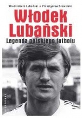 Okładka książki Włodek Lubański. Legenda polskiego futbolu