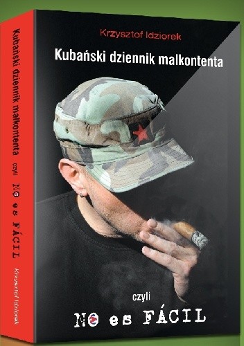 Okładka książki Kubański dziennik malkontenta czyli No es fácil Krzysztof Idziorek