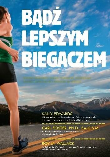 Okładka książki Bądź lepszym biegaczem Sally Edwards, Carl Foster, Roy M. Wallack