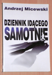 Okładka książki Dziennik idącego samotnie (czerwiec 1993-wrzesień 1998) Andrzej Micewski