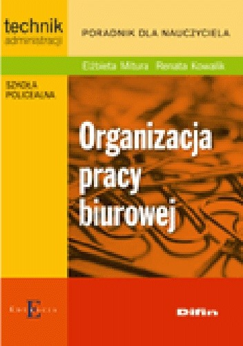 Okładka książki Organizacja pracy biurowej. Poradnik dla nauczyciela Renata Kowalik, Elżbieta Mitura