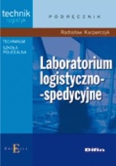 Okładka książki Laboratorium logistyczno - spedycyjne Radosław Kacperczyk