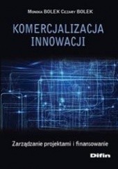 Okładka książki Komercjalizacja innowacji. Zarządzanie projektami i finansowanie