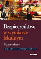 Okładka książki Bezpieczeństwo w wymiarze lokalnym. Wybrane obszary Agata Gumieniak, Marek Leszczyński, Ryszard Mochocki, Lidia Owczarek