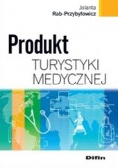 Okładka książki Produkt turystyki medycznej Jolanta Rab-Przybyłowicz