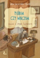 Okładka książki Piórem czy mieczem : opowieść o Henryku Sienkiewiczu Anna Czerwińska-Rydel