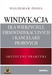 Okładka książki Windykacja dla wierzycieli, firm windykacyjnych i kancelarii prawnych. Skuteczne praktyki Waldemar Podel
